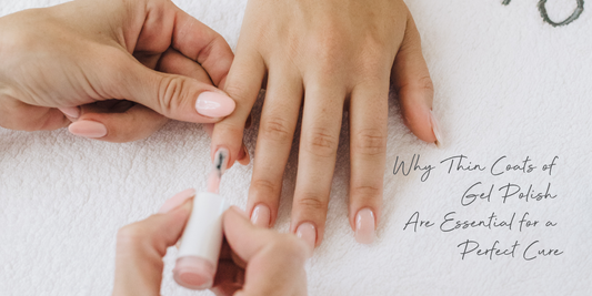 Why Thin Coats of Gel Polish Are Essential for a Perfect Cure